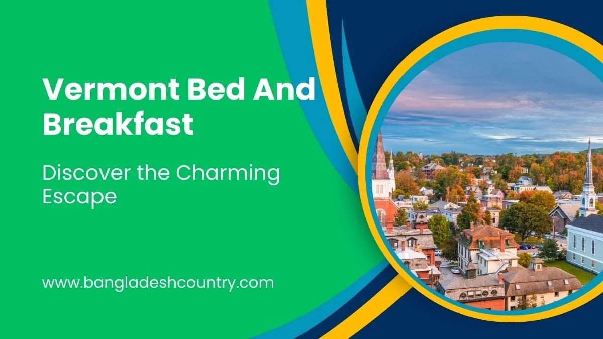Graphic advertisement for Vermont Bed And Breakfast. It features bold white text 'Vermont Bed And Breakfast: Discover the Charming Escape' on a vibrant green background. To the right, an aerial image of a picturesque Vermont town in autumn is showcased, displaying colorful trees, historic buildings, and prominent church steeples under a blue sky, framed by abstract blue and yellow shapes. The website 'www.bangladeshcountry.com' is also visible at the bottom left.