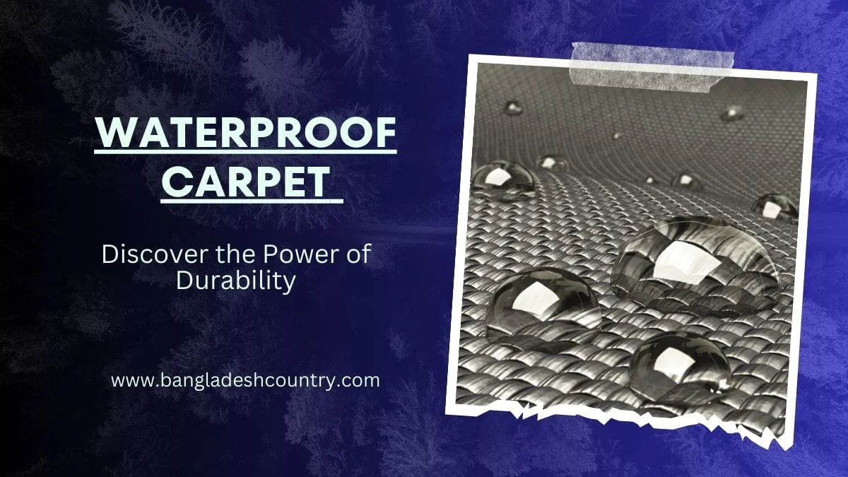 Advertisement for waterproof carpet featuring large text 'WATERPROOF CARPET' and 'Discover the Power of Durability'. On the right, a framed image shows multiple water droplets perfectly beading on a gray woven fabric, emphasizing its water-repellent property. The website www.bangladeshcountry.com is at the bottom.
